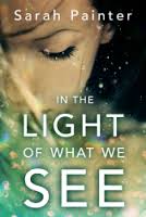 In The Light Of What We See by Sarah Painter