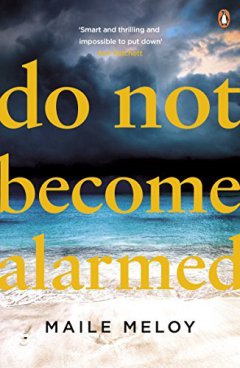 Do Not Become Alarmed by Maile Meloy